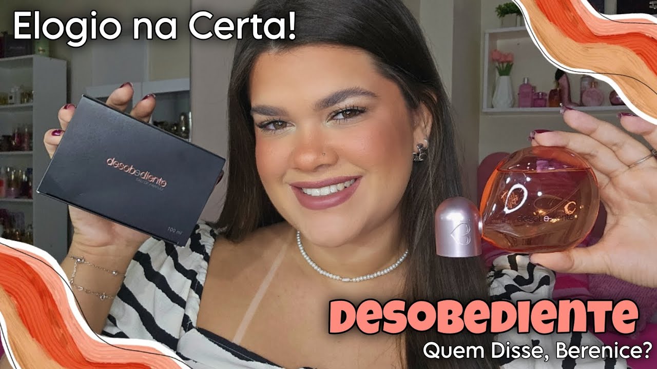 Perfume DESOBEDIENTE da QUEM DISSE, BERENICE? | Este Perfume que me RENDEU MUITOS ELOGIOS!