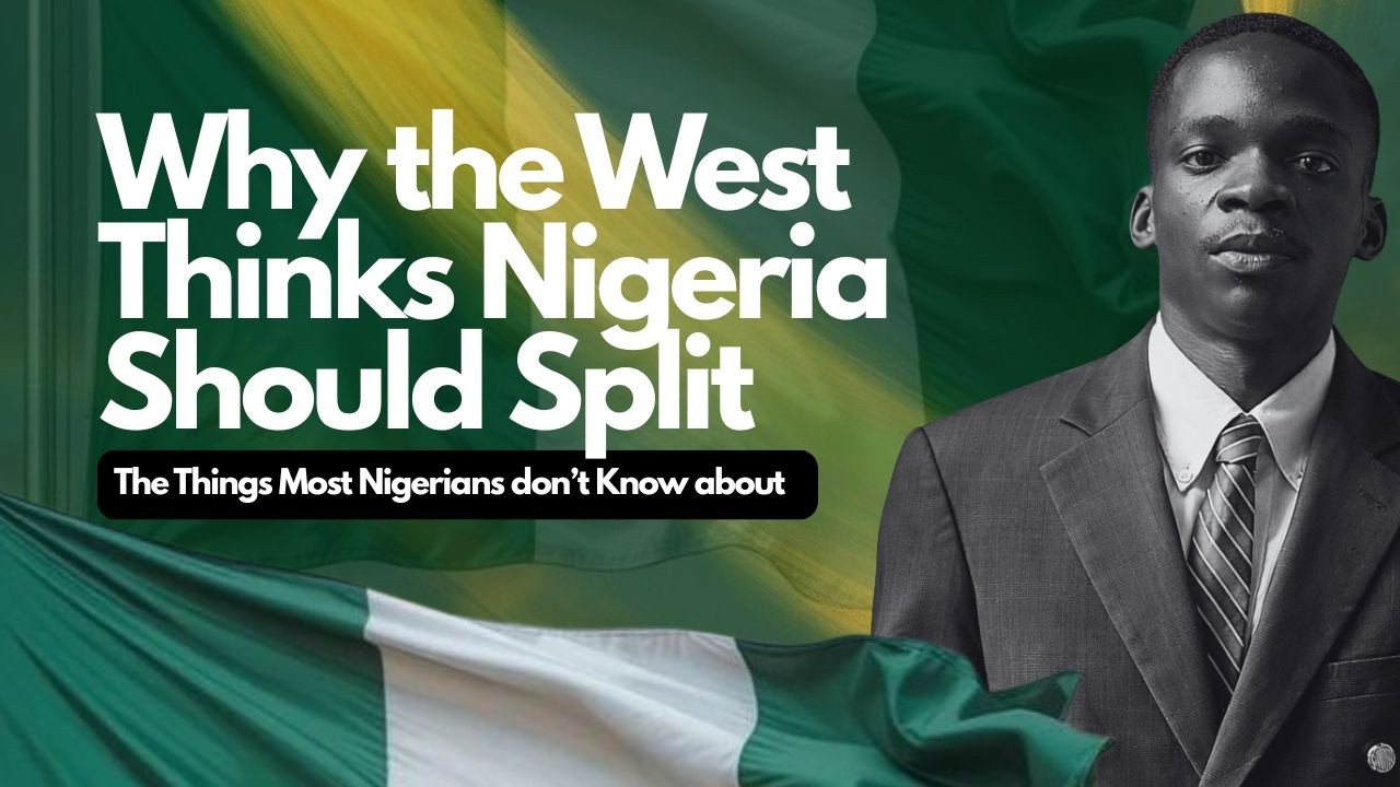 Why the West Thinks Nigeria Should Split: The Things Most Nigerians don’t Know about