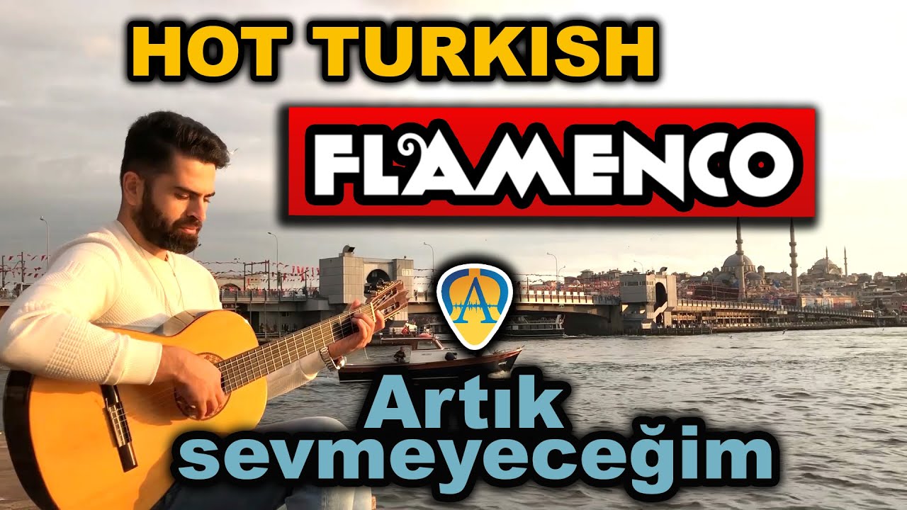 ARTIK SEVMEYECEĞİM - HOT TURKISH FLAMENCO