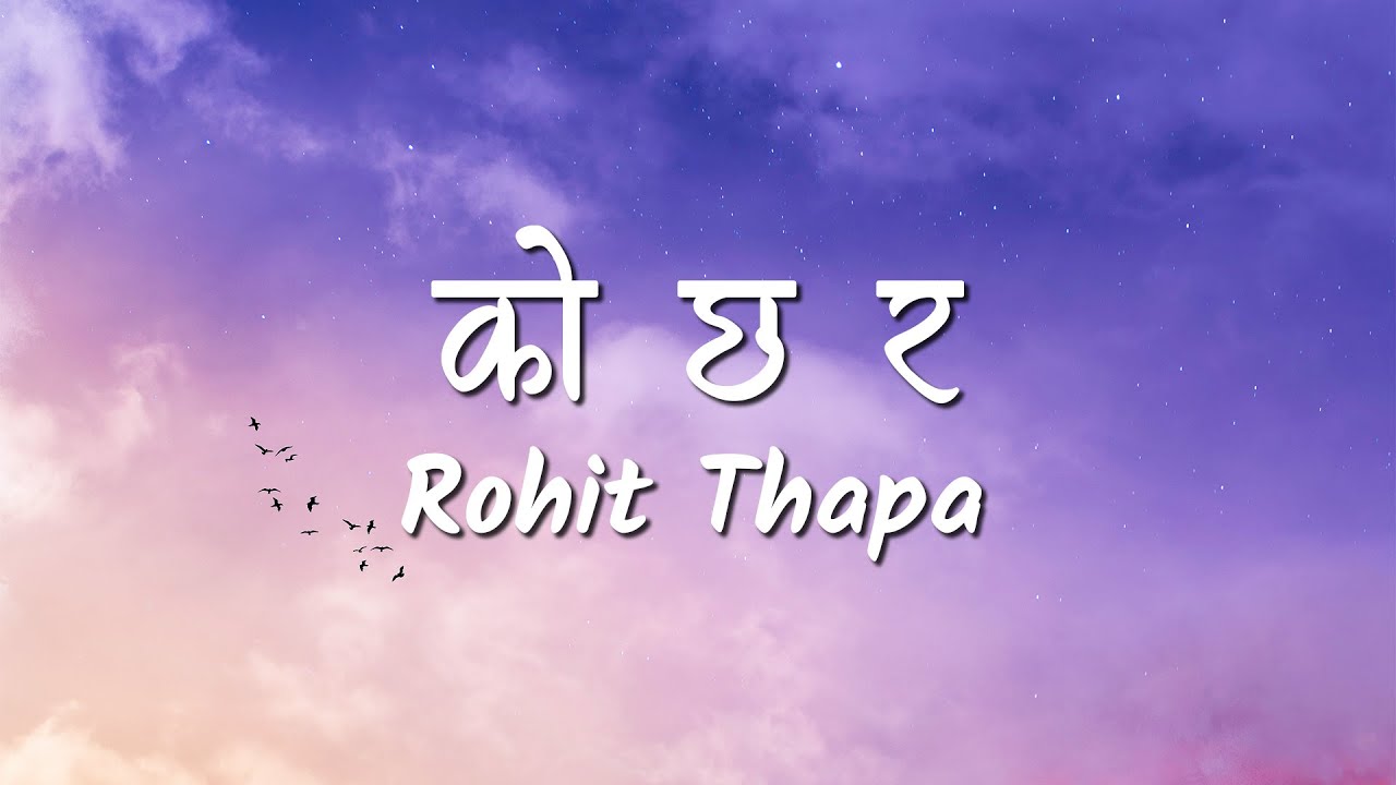 Ko Chha Ra (Lyrics Video) - Rohit Thapa