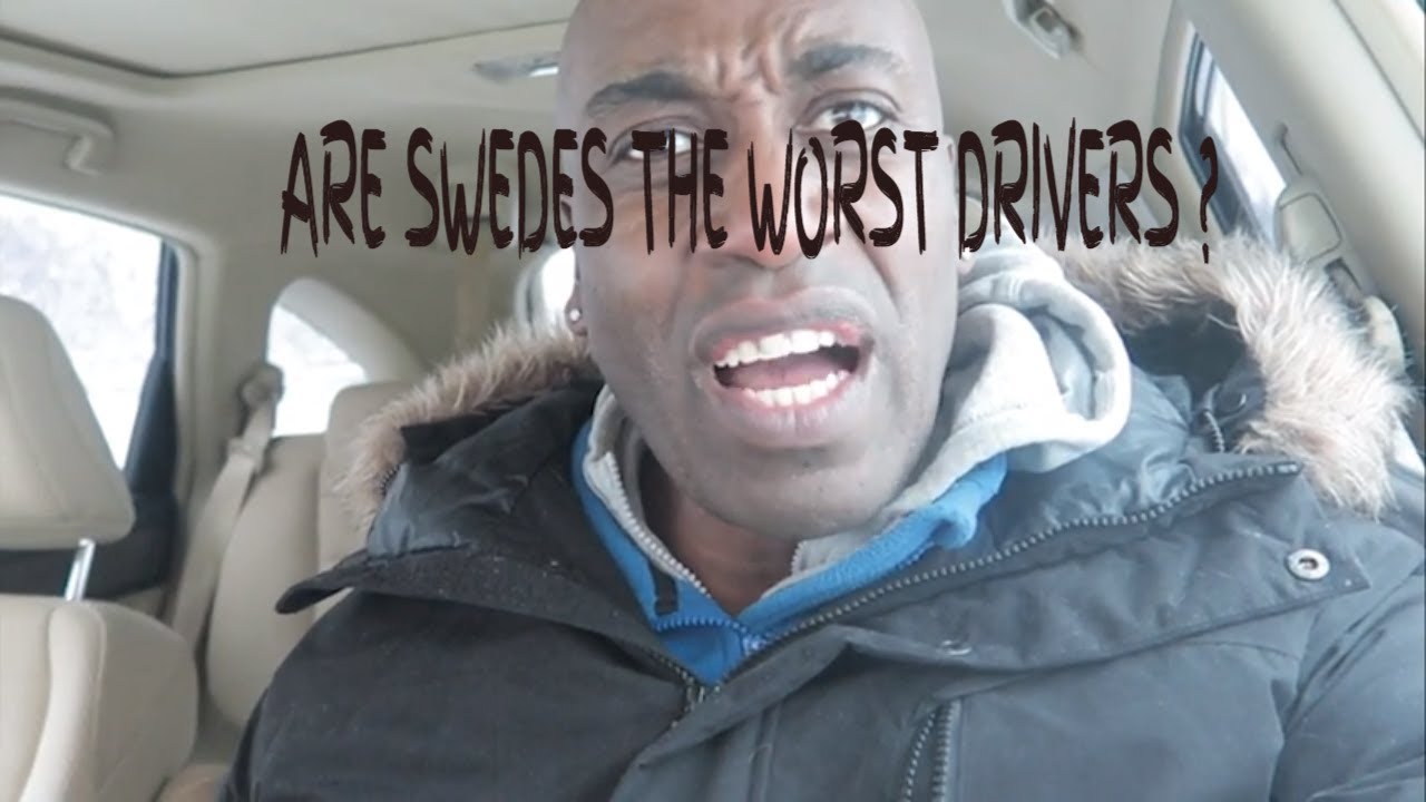 ARE SWEDES THE WORST DRIVERS ?