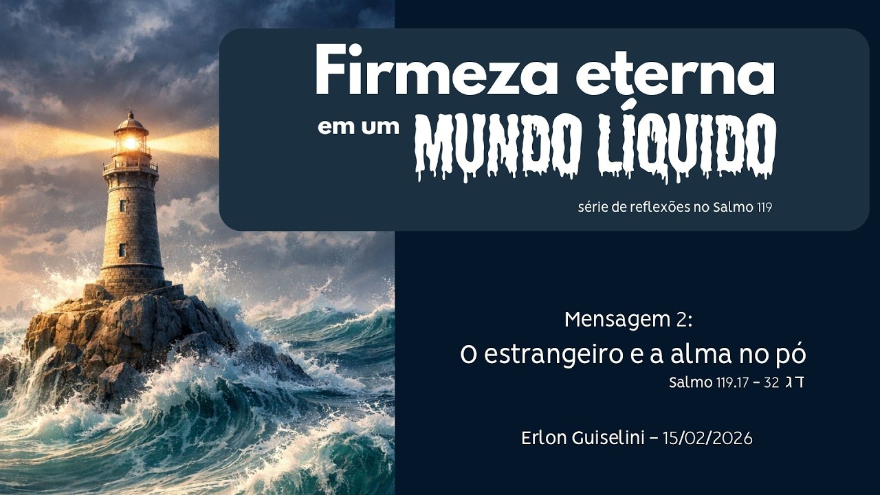 O estrangeiro e a alma no pó | Salmo 119 - Firmeza eterna em um mundo líquido