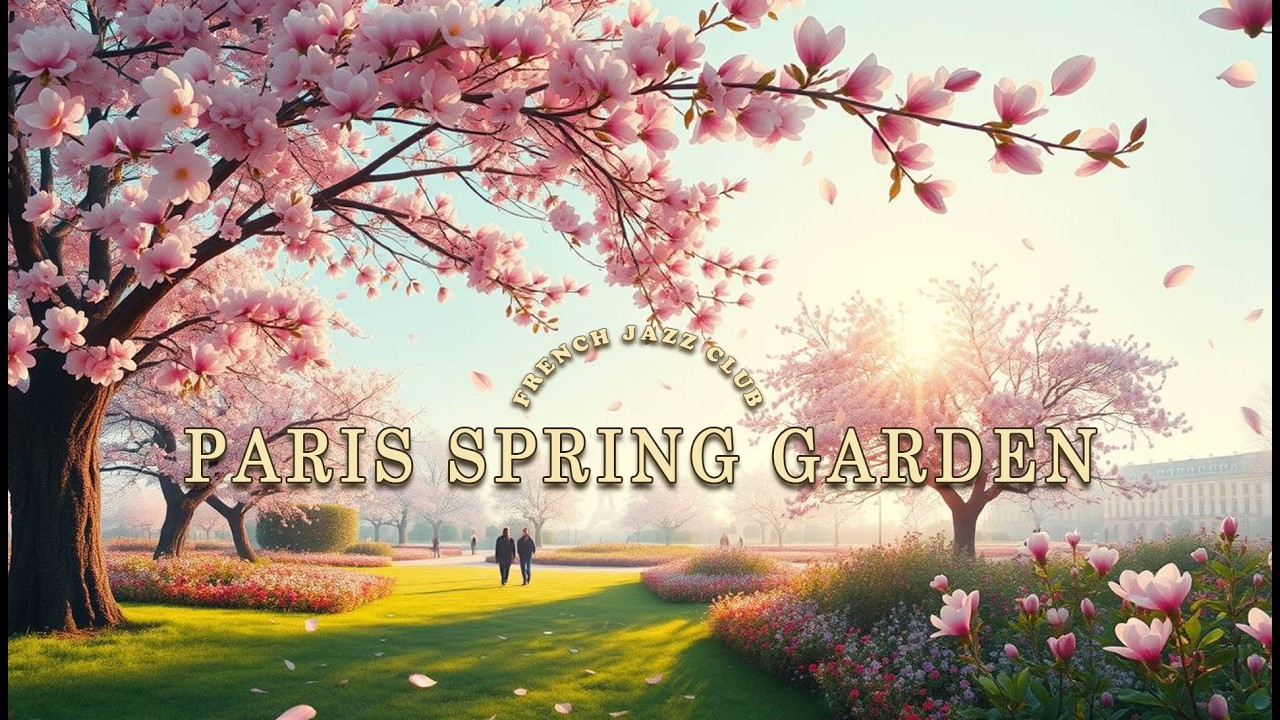 Paris Spring Garden Jazz 🌸 French Piano, Guitar & Accordion Music for Study, Work & Relaxation