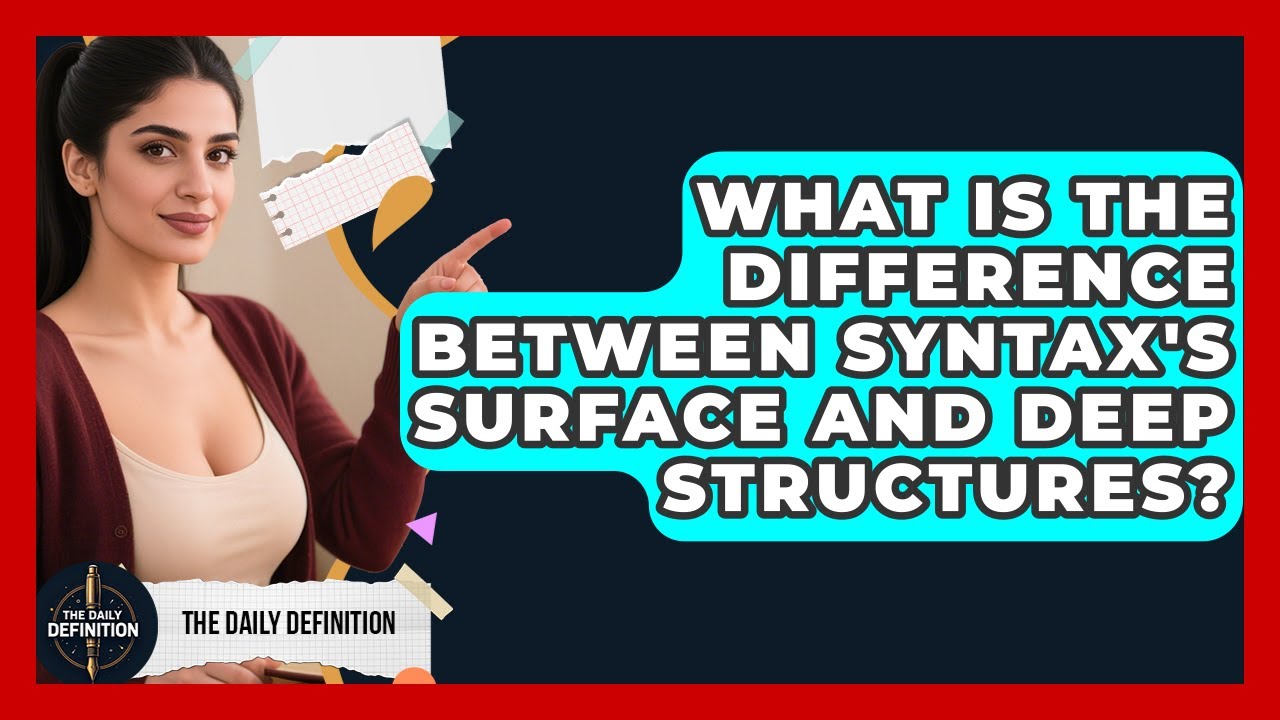 What Is The Difference Between Syntax's Surface And Deep Structures? - The Daily Definition