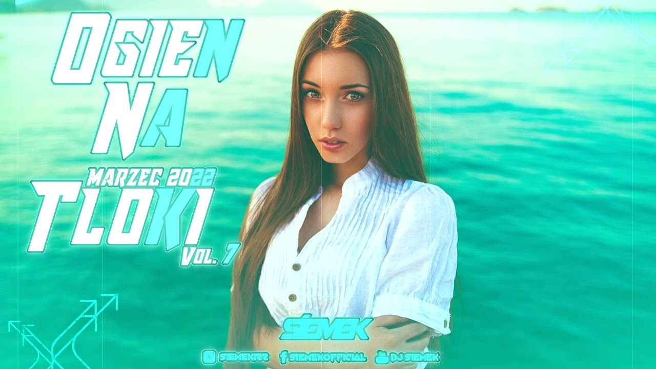 ❤🔥OGIEŃ NA TŁOKI🔥♥️ NAJLEPSZE NUTKI DO AUTA❤️MARZEC 2022😱✅⛔MEGA MIX⛔VOL.7@DJ SIEMEK