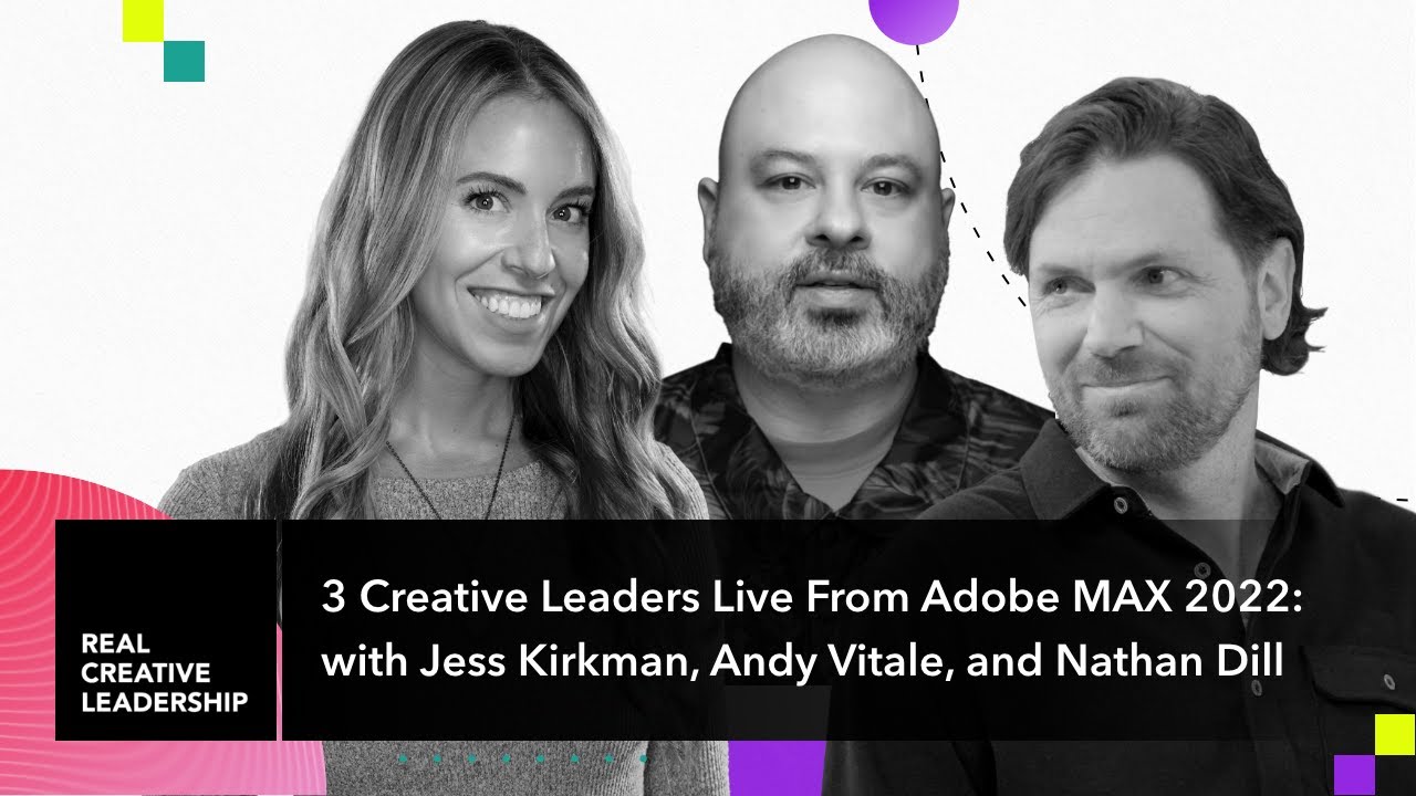 3 Creative Leaders Live From Adobe MAX 2022: with Jess Kirkman, Andy Vitale, and Nathan Dill