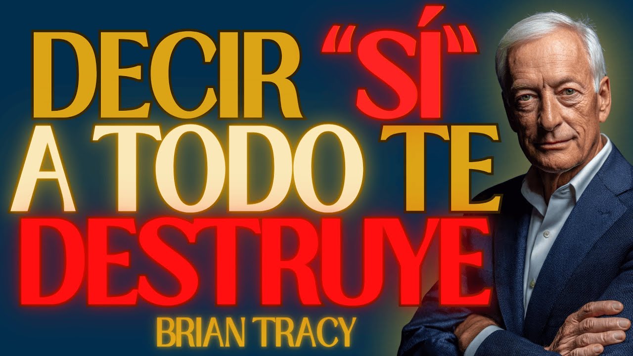 El ‘SÍ’ que te ROBA el ENFOQUE y ENERGÍA y cómo romperlo  Brian Tracy