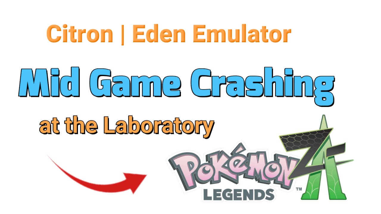 Citron | Исправление сбоя эмулятора Eden в середине игры в лаборатории в Pokemon Legends Z-A