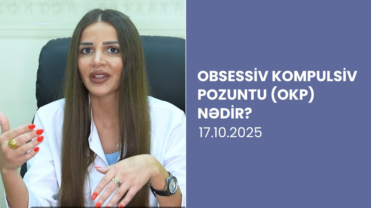 Obsessiv Kompulsiv Pozuntu (OKP) Nədir? Əlamətləri və M&uuml;alicəsi | Psixiatr izah edir