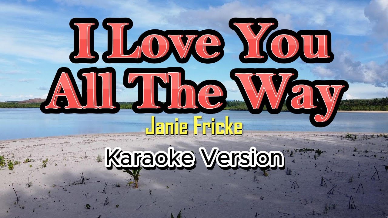 I Love You All The Way - Janie Frickie (Karaoke)