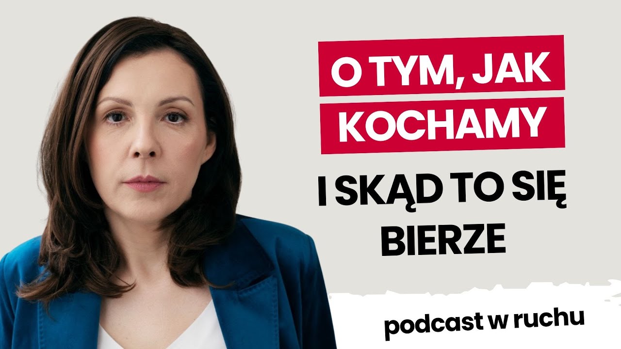 Czy spos&oacute;b, w jaki kochamy, rodzi się w dzieciństwie? | Marta Niedźwiecka