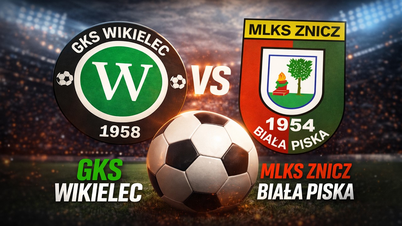 MECZ - GKS WIKIELEC vs MLKS ZNICZ BIAŁA PISKA
