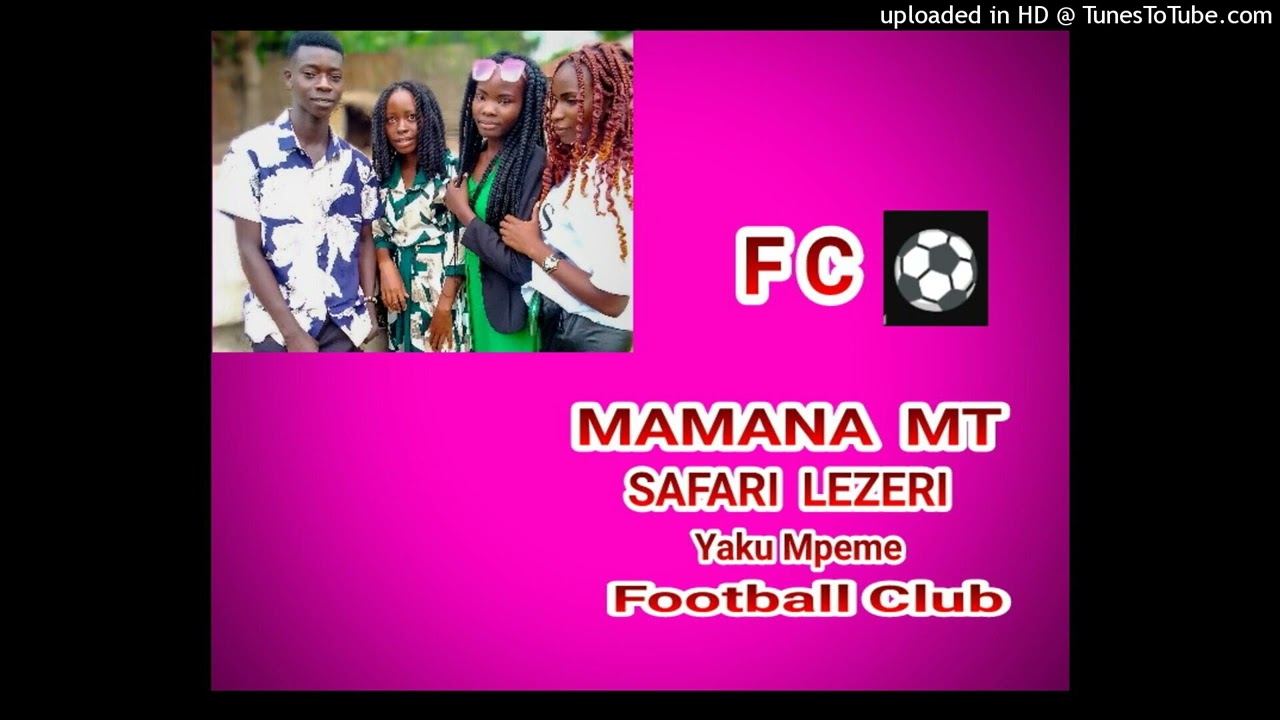 Mamana MT_-_Safari_FC_Yaku_Mpeme_(Audio Official)121850