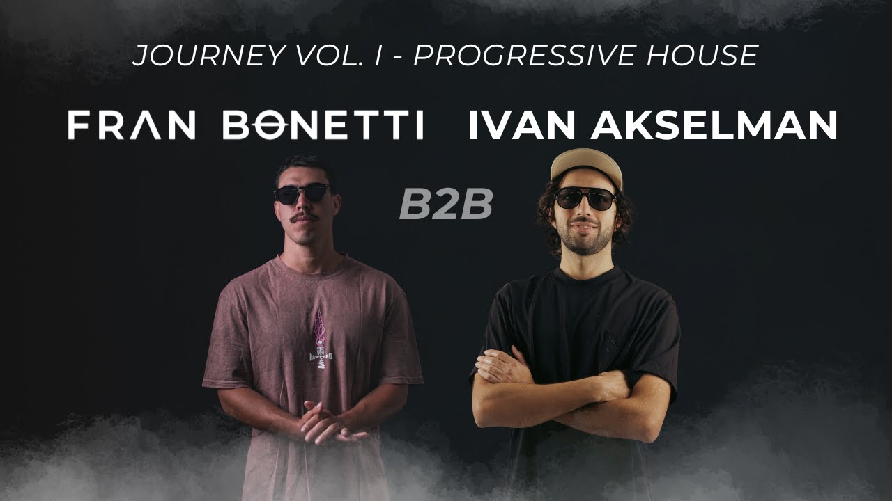 Fran Bonetti B2B Ivan Akselman -  Journey Vol. I - Progressive House