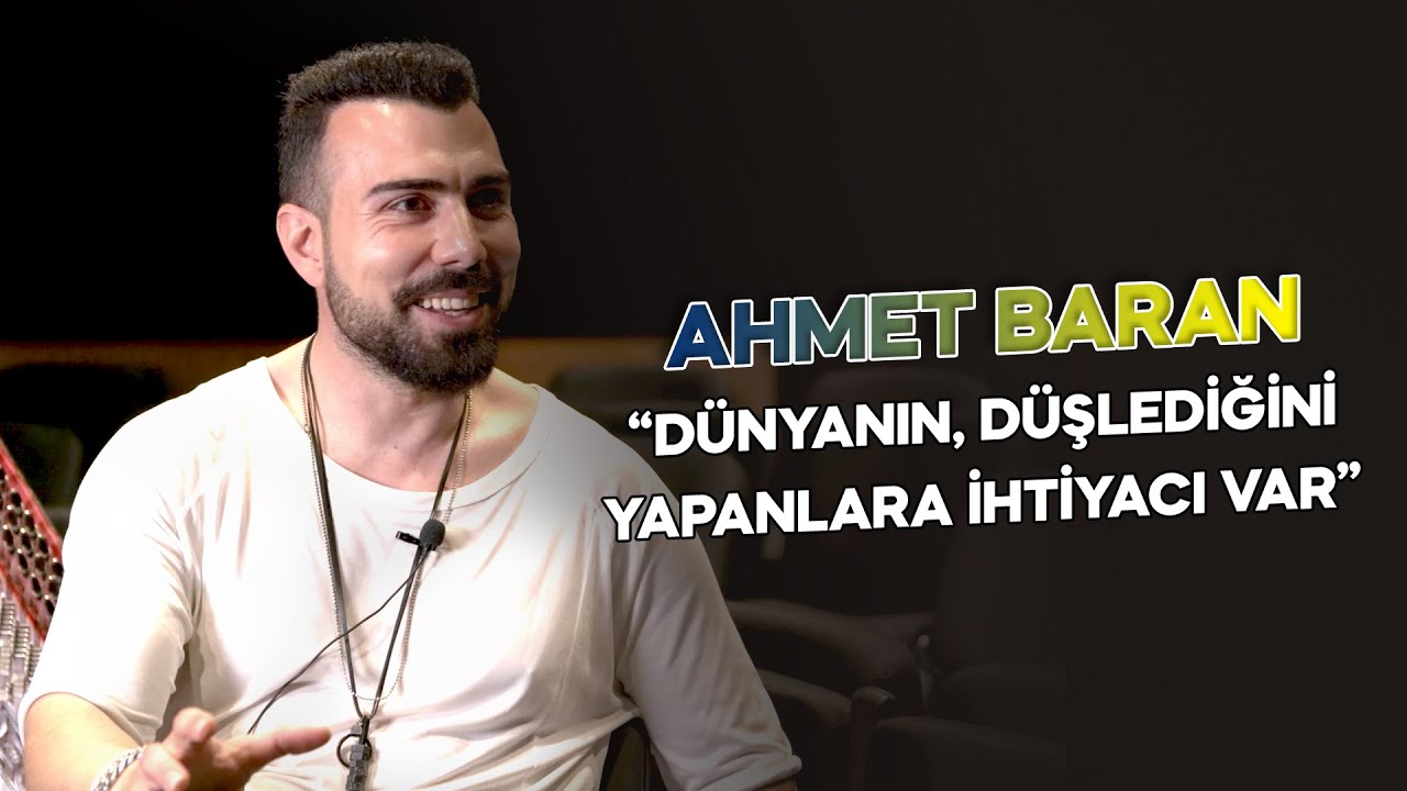 Ahmet Baran: '' Dünyanın, Düşlediğini Yapanlara İhtiyacı Var ''