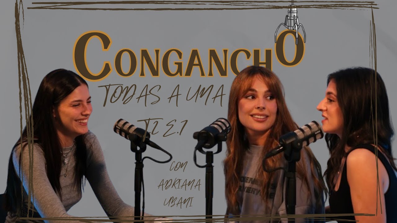 Congancho | 2x07 | Todas a una con Adriana Ubani