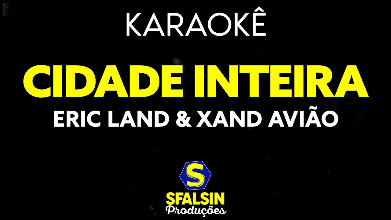 CIDADE INTEIRA - Eric Land Part. Xand Avião (KARAOKÊ VERSION)