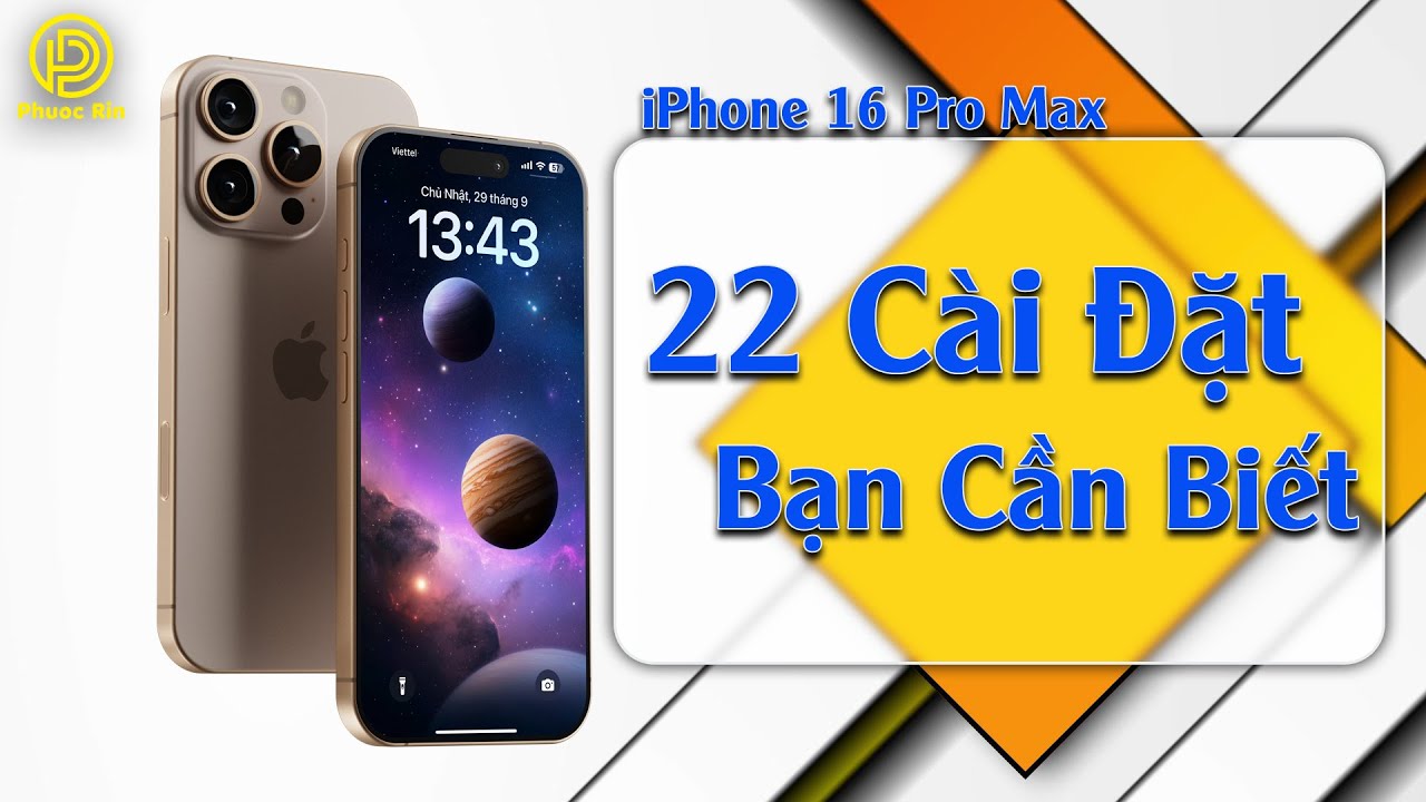 iPhone 16 pro max - 22 cài đặt bạn cần biết