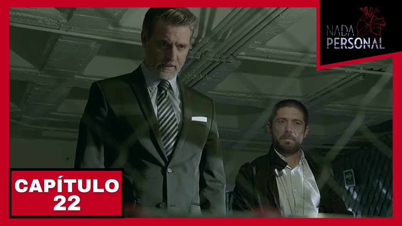 Nada Personal | Capítulo 22