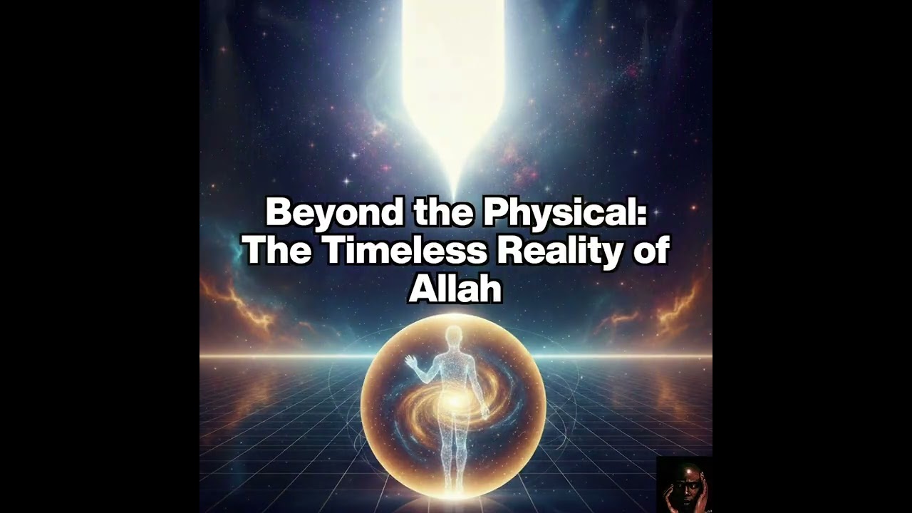 Beyond the Physical: The Timeless Reality of Allah