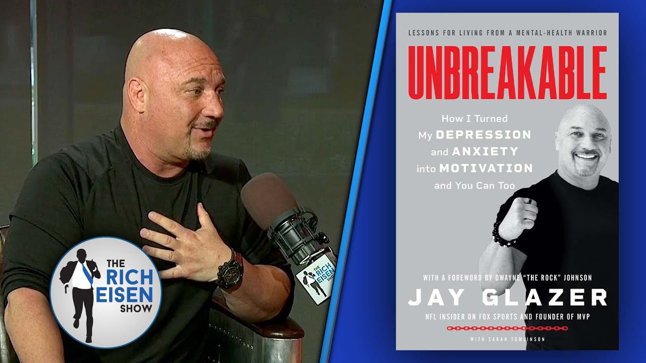 Jay Glazer on His ‘Unbreakable’ Memoir & Erasing the Stigma of Mental Illness | The Rich Eisen Show