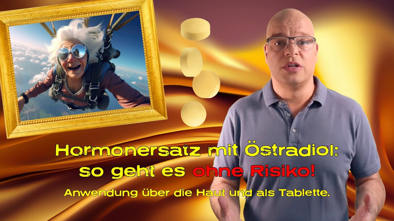 Hormonersatz mit Östradiol - so geht es OHNE RISIKO! Anwendung über die Haut oder als Tablette.