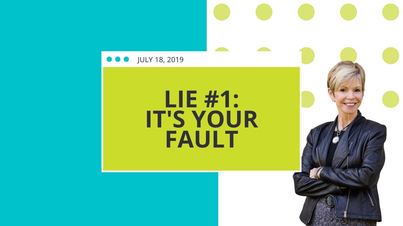 Lie #1   it's your fault