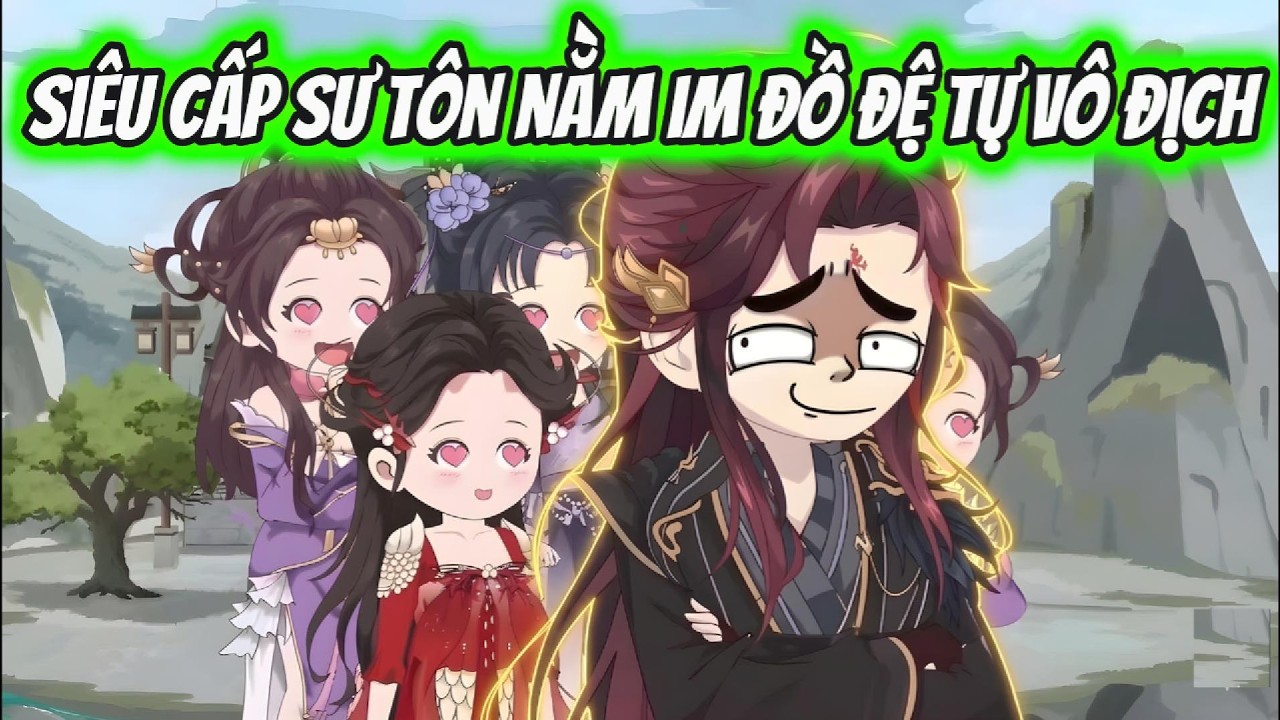 Siêu Cấp Sư Tôn Nằm Im Đồ Đệ Tự Vô Địch | Xỉn VietSub
