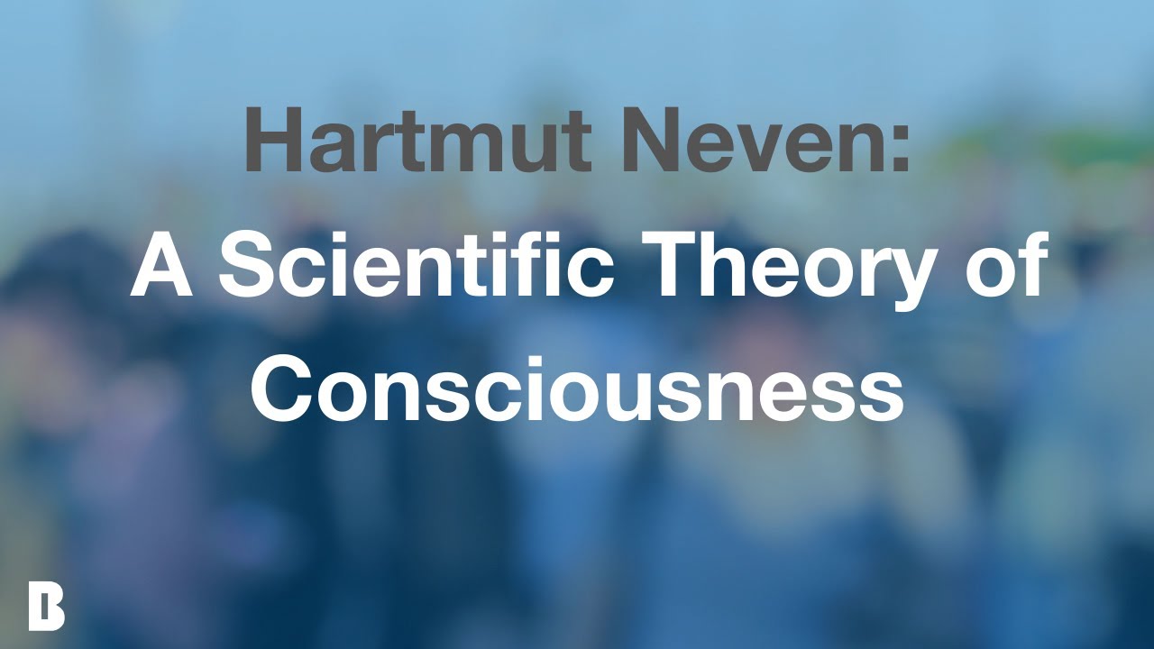 A Scientific Theory of Consciousness: Hartmut Neven