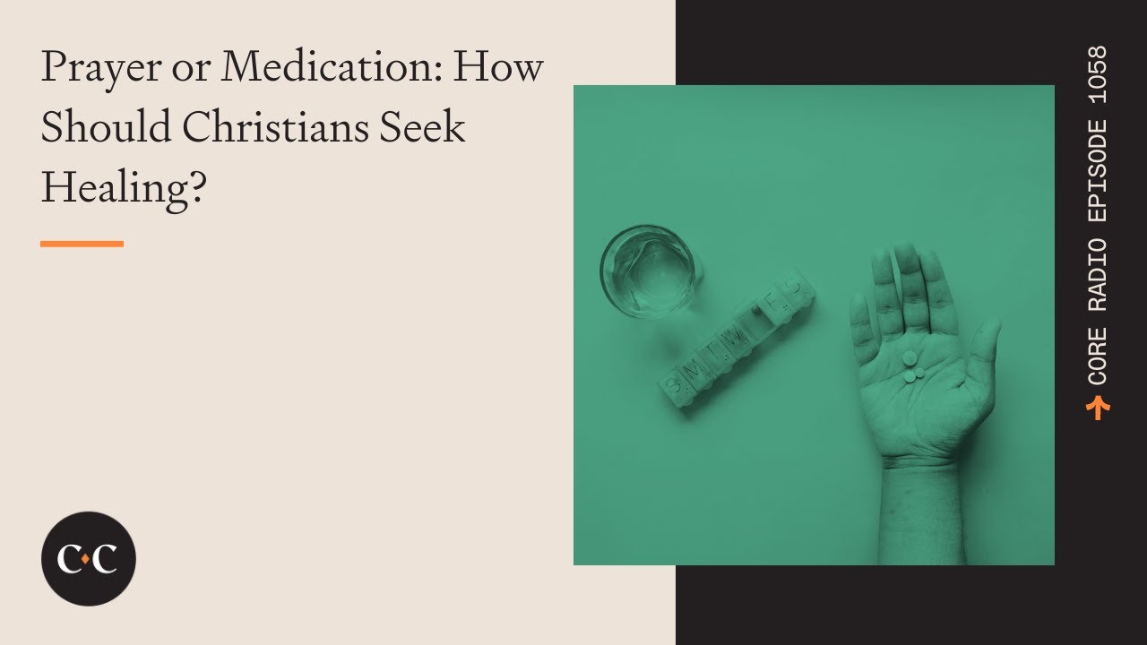 Prayer or Medication: How Should Christians Seek Healing?