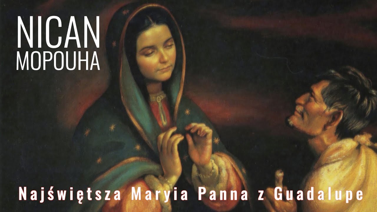 NICAN MOPOHUA - Objawienia Matki Bożej w Guadalupe