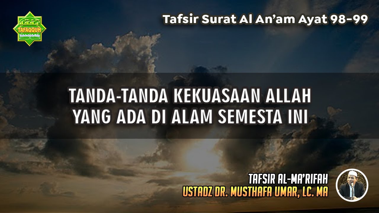 TAFSIR SURAT AL AN'AAM AYAT 98-99 | Ustadz Dr. Musthafa Umar, Lc., MA