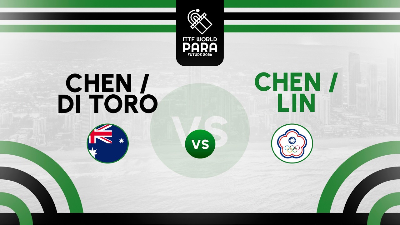 J Chen / D Di Toro (AUS) vs MC Chen / YY Lin (TPE) | ITTF World Para Future Gold Coast 2026