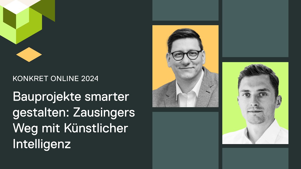 KONKRET ONLINE 2024 - Bauprojekte smarter gestalten: Zausingers Weg mit K&uuml;nstlicher Intelligenz