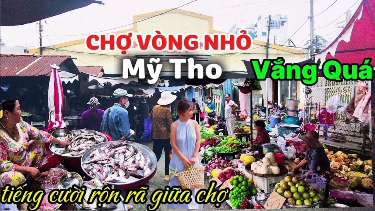 HỎI GIÁ SỈ LẺ CÁC LOẠI TẠI CHỢ VÒNG NHỎ TIỀN GIANG MỸ THO