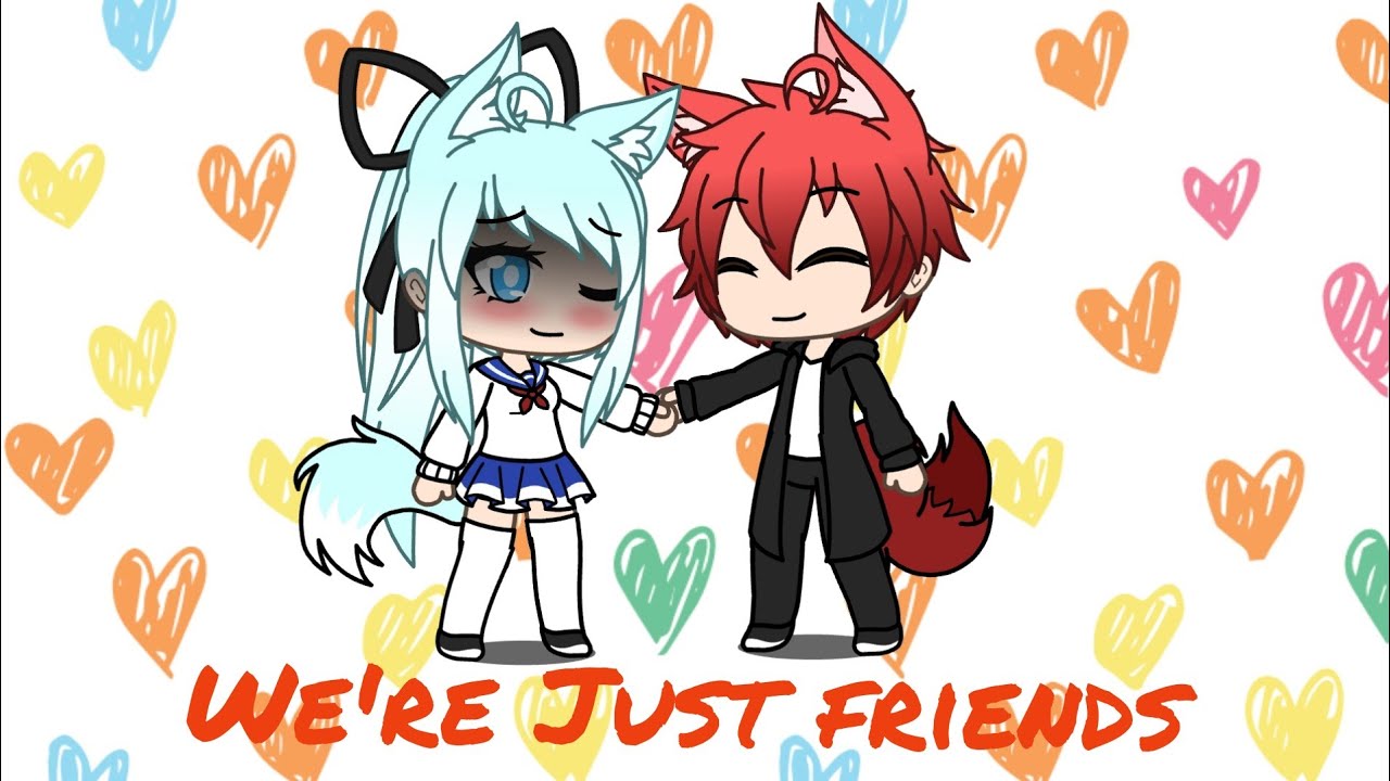 We're Just Friends ~GLMV~ [GACHA LIFE]