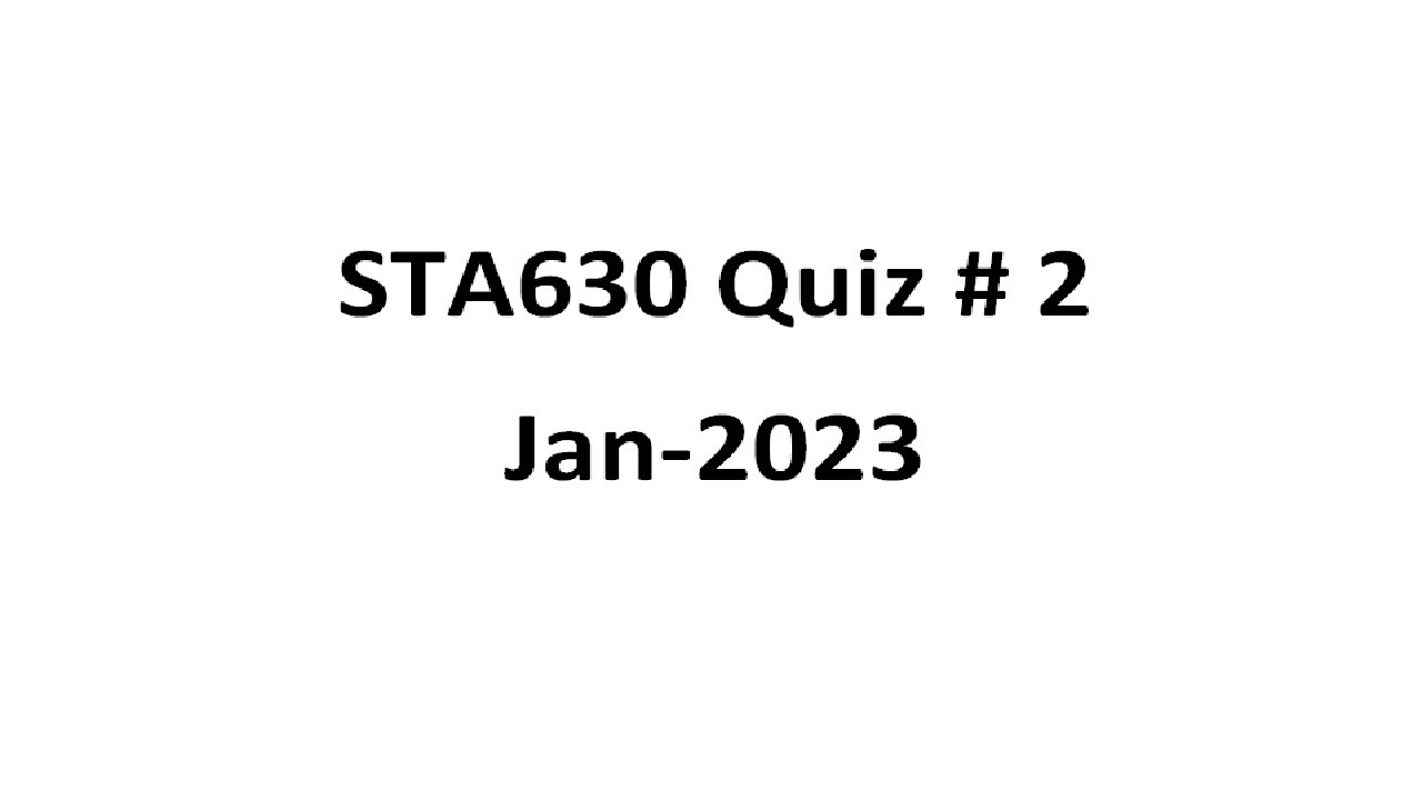 Sta630 Quiz # 2 Jan-2023
