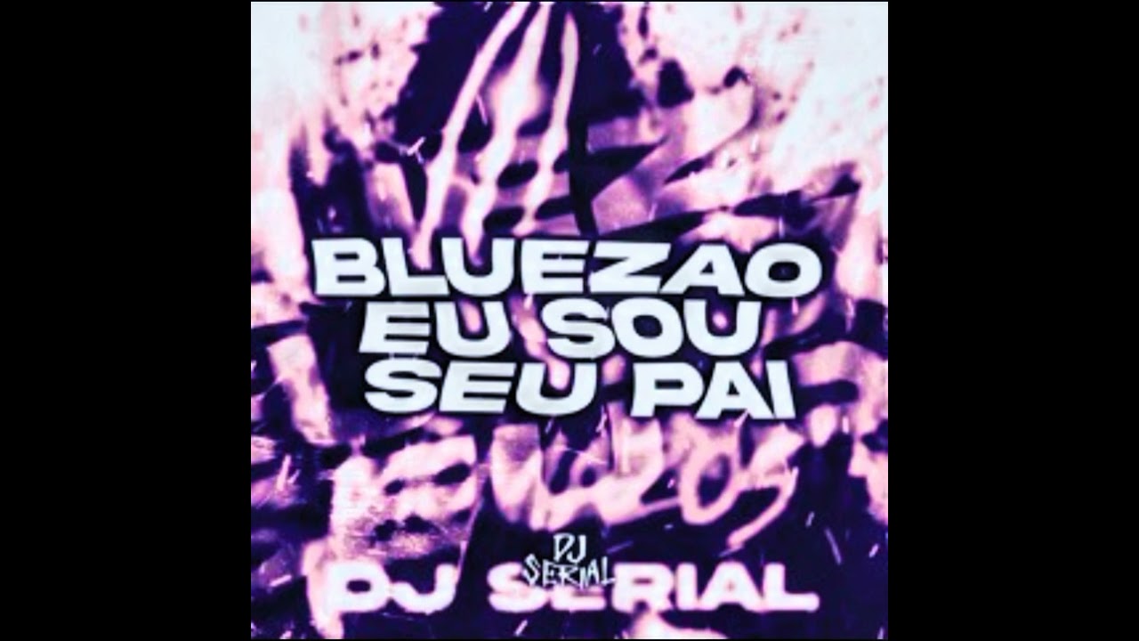 BLUEZAO EU SOU SEU PAI