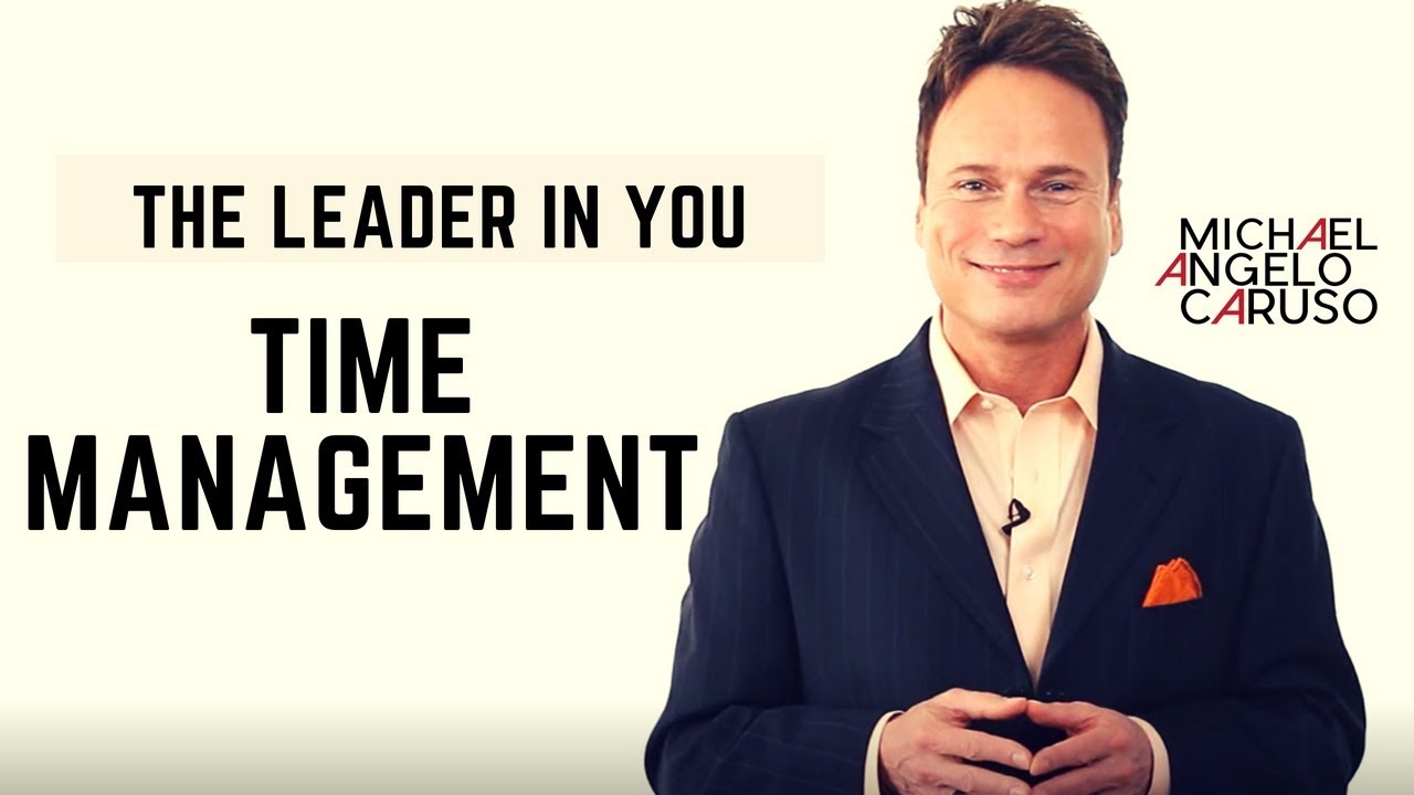 Time management for leaders | Executive coach, Michael Angelo Caruso