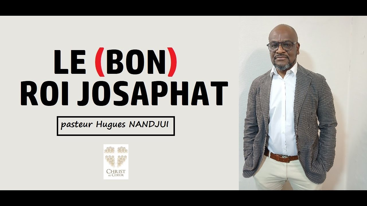 Le bon roi Josaphat I pasteur Hugues NANDJUI