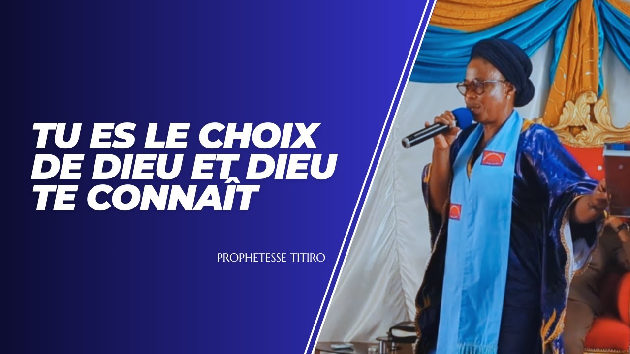 TU ES LE CHOIX DE DIEU ET DIEU TE CONNAIT - PROPHETESSE TITIROV