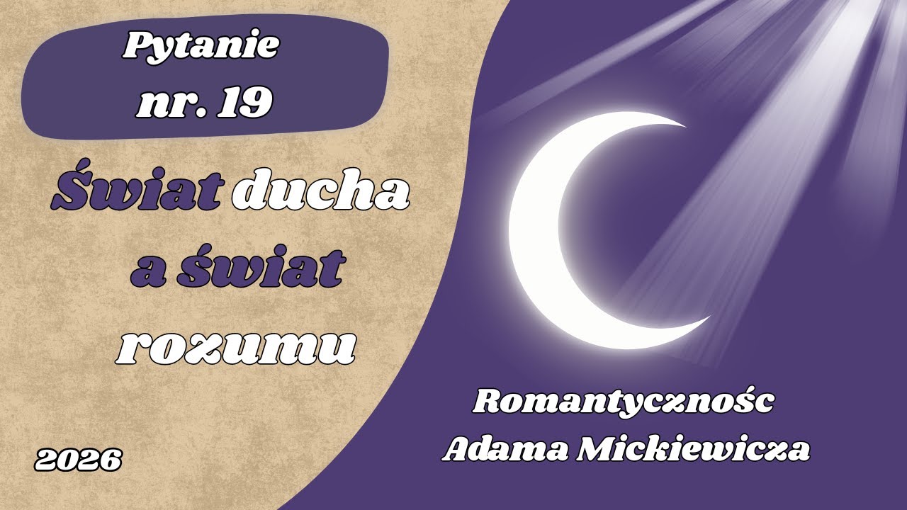 Matura ustna: Świat ducha a świat rozumu - Romantycznośc Adama Mickiewicza