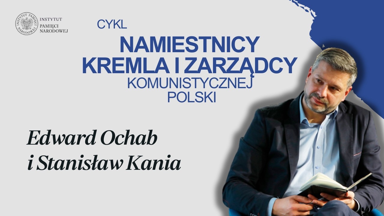 Edward Ochab i Stanisław Kania &ndash; cykl Namiestnicy Kremla i zarządcy komunistycznej Polski