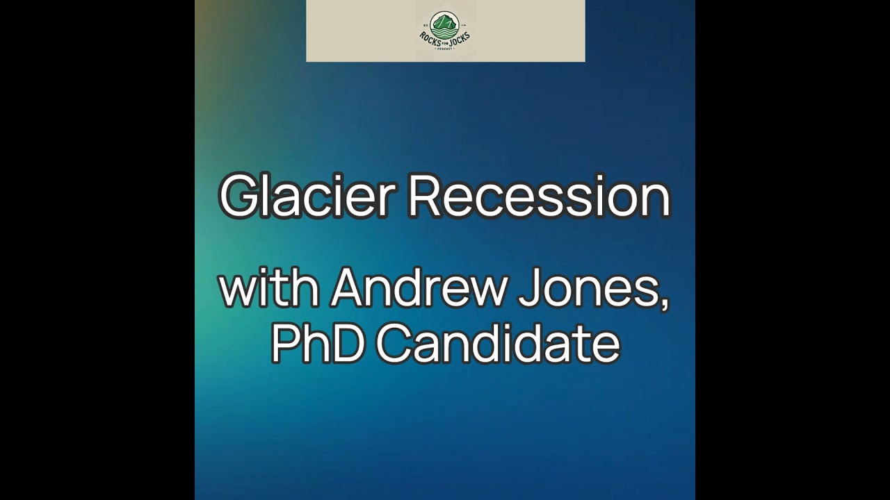 Glacier Recession with Andy Jones, PhD Candidate