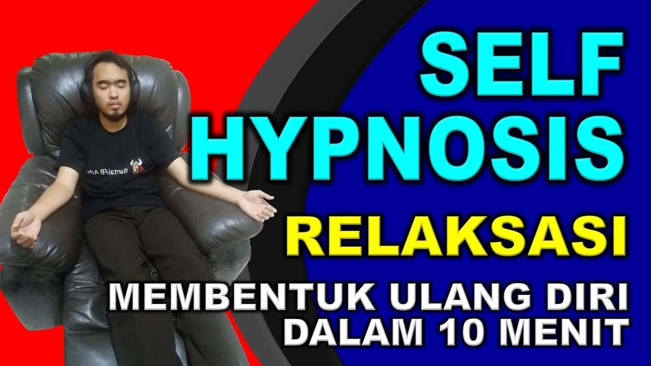 SELF HYPNOSIS : Relaksasi Membentuk Ulang Diri Dalam 10 Menit