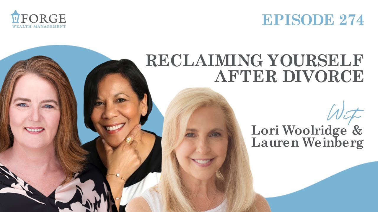 Reclaiming Yourself After Divorce with Lori Woolridge & Lauren Weinberg | Women and Wealth