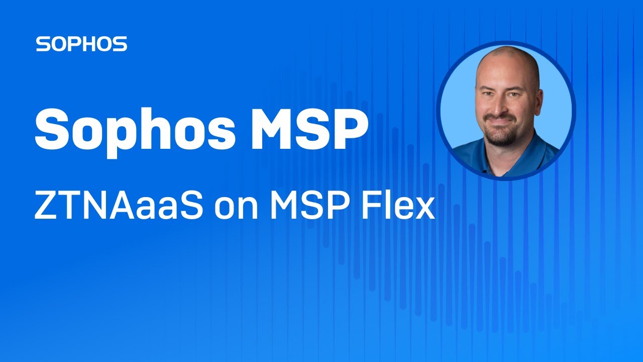 Sophos MSP:  ZTNAaaS on MSP Flex