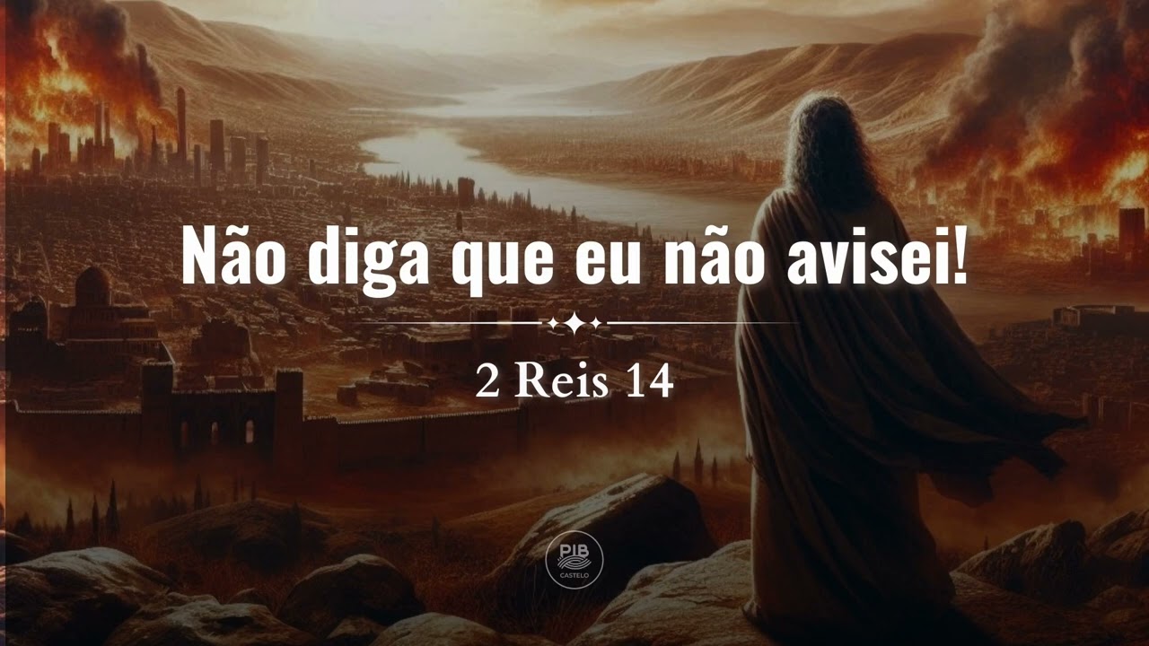 2 Reis 14: Não diga que eu não avisei! | Estudo Bíblico - PIB do Castelo