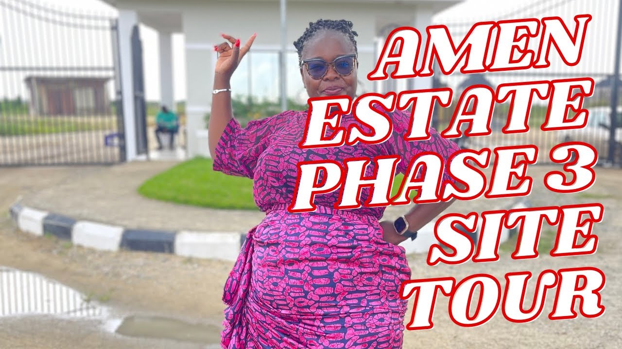 AMEN ESTATE PHASE 3 SITE TOUR AND UPDATE