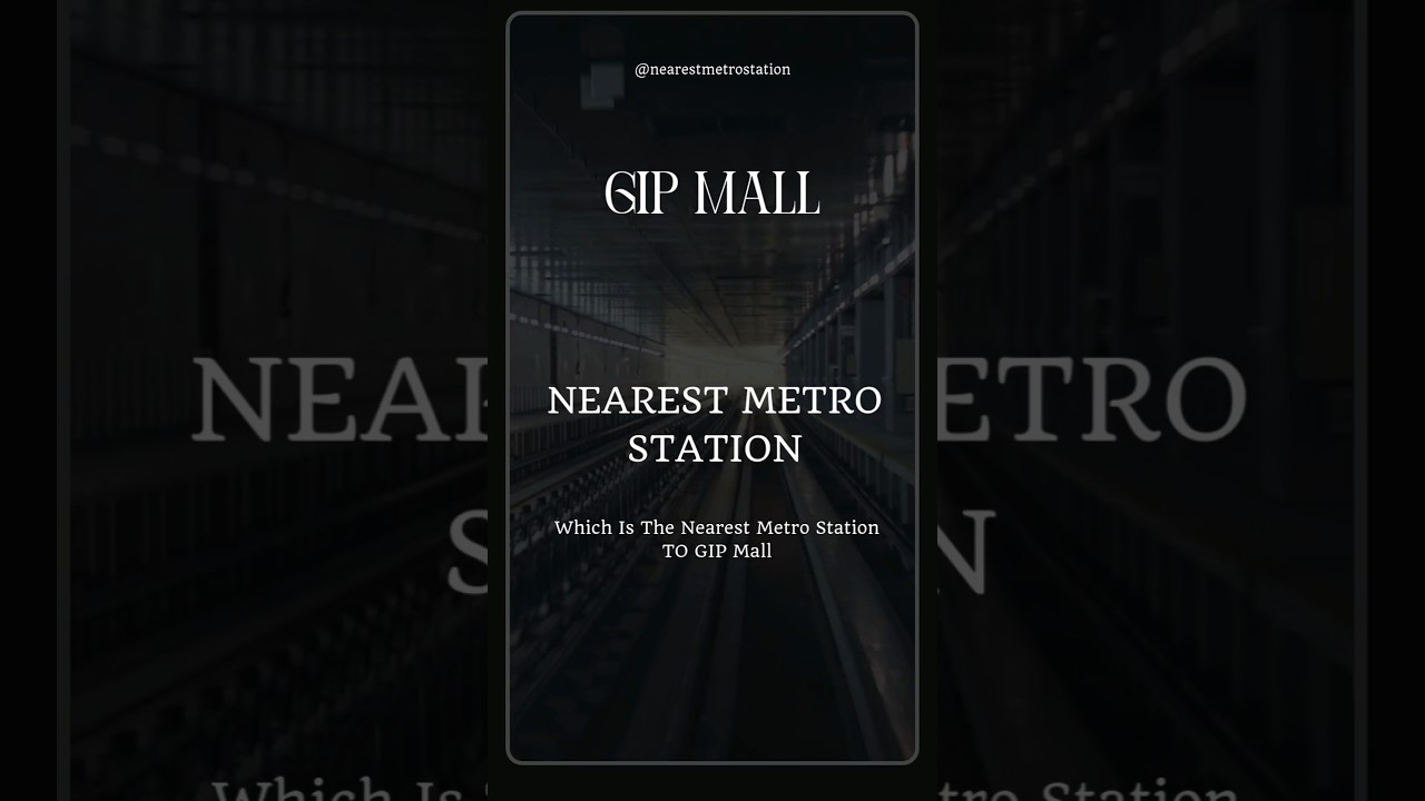 GIP Mall Nearest Metro Station 